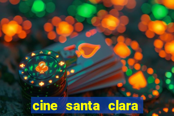 cine santa clara filme em cartaz